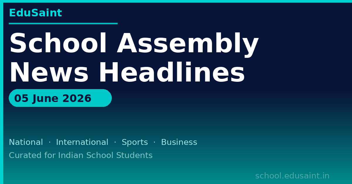 School Assembly News Headlines Today (June 01, 2026): National, International, Business & Sports Updates